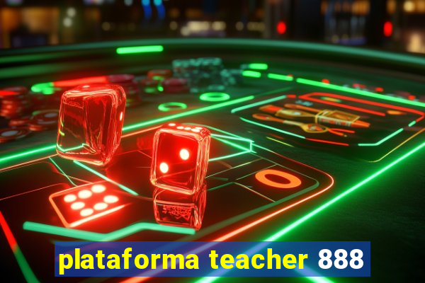 plataforma teacher 888